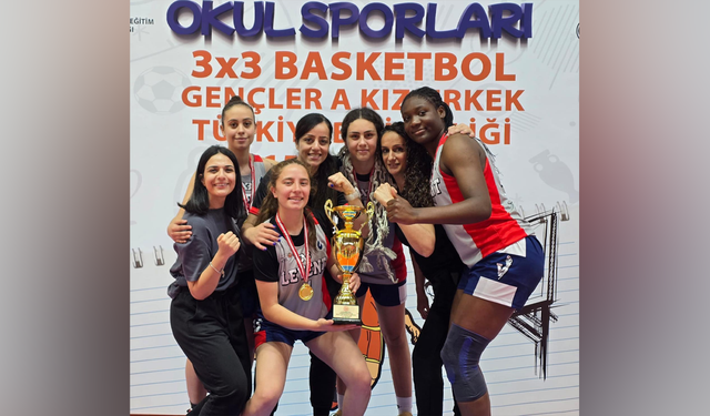 Levent Kolej 3x3 Kız Takımı Türkiye Şampiyonu oldu