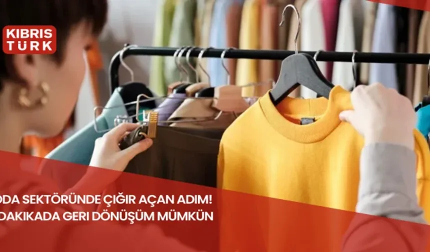 Moda sektöründe çığır açan adım! 15 dakikada geri dönüşüm mümkün