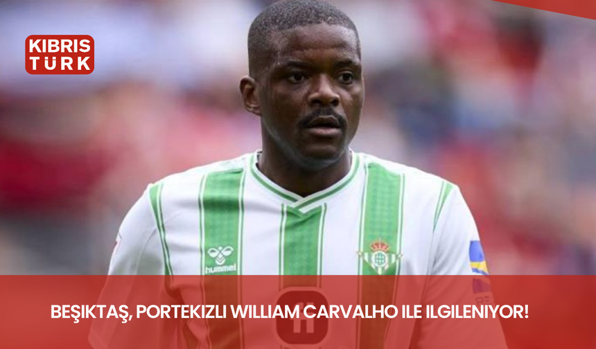Beşiktaş, Portekizli William Carvalho ile ilgileniyor!