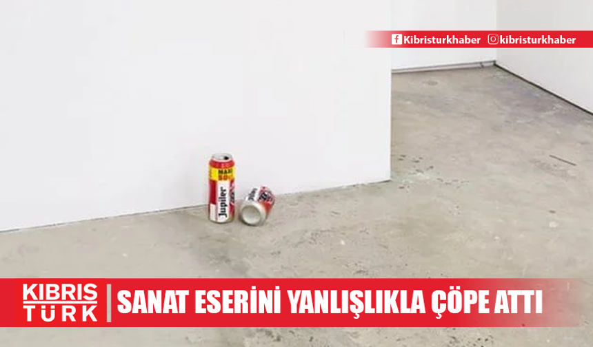 Müze çalışanı sanat eserini yanlışlıkla çöpe attı