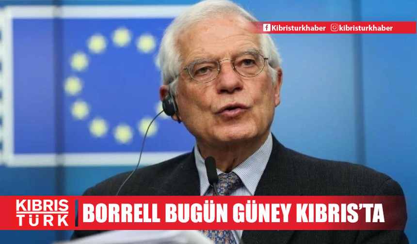 Borrell bugün Güney Kıbrıs’ta