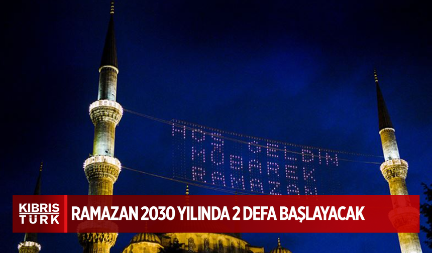 Hesaplamalarına göre, ramazan ayı 2030 yılında iki defa başlayacak