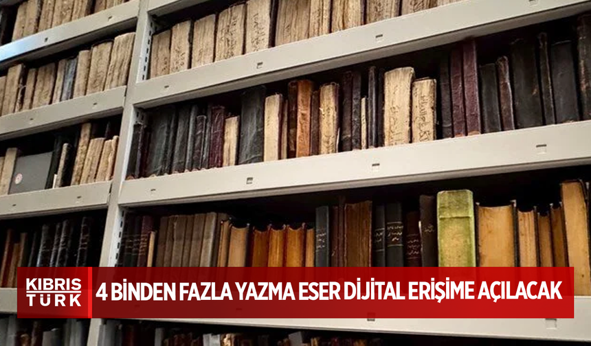 4 binden fazla yazma eser dijital erişime açılacak