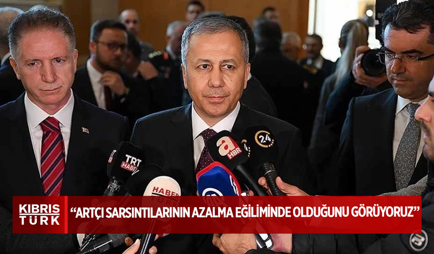 Ali Yerlikaya: Artçı sarsıntılarının azalma eğiliminde olduğunu görüyoruz