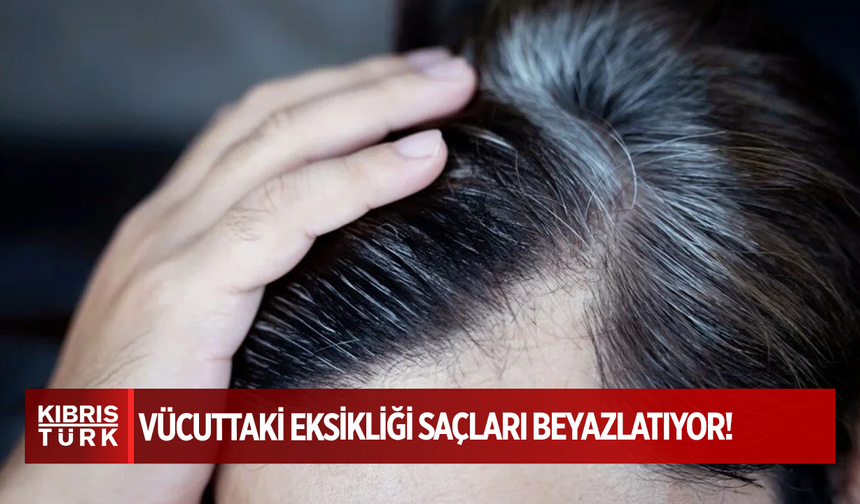 Vücuttaki eksikliği saçları beyazlatıyor: Bu işaretlere dikkat