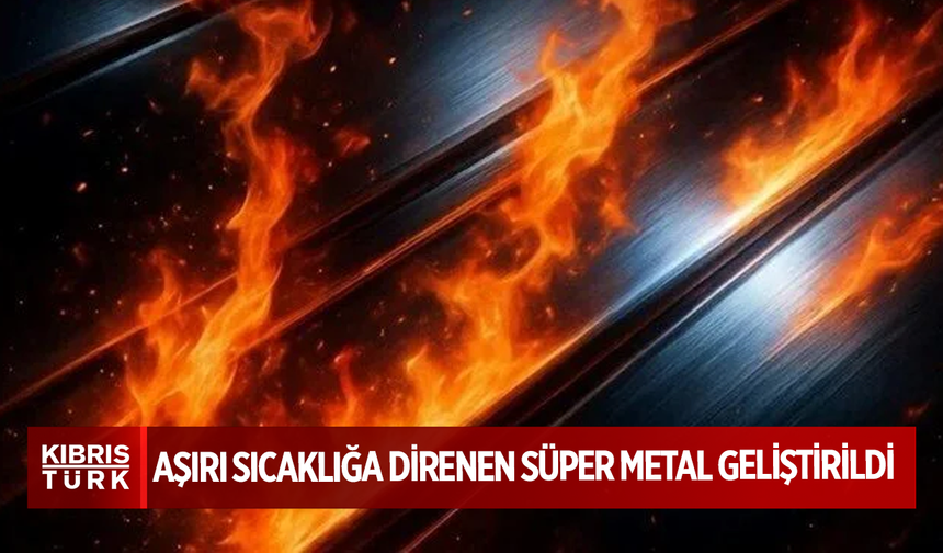 Aşırı sıcaklığa direnen süper metal geliştirildi