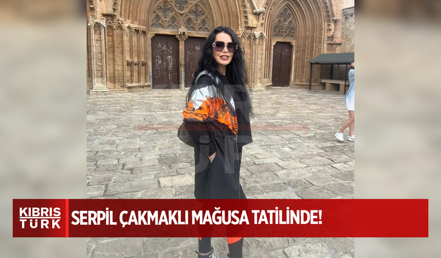 Serpil Çakmaklı Mağusa Tatilinde!