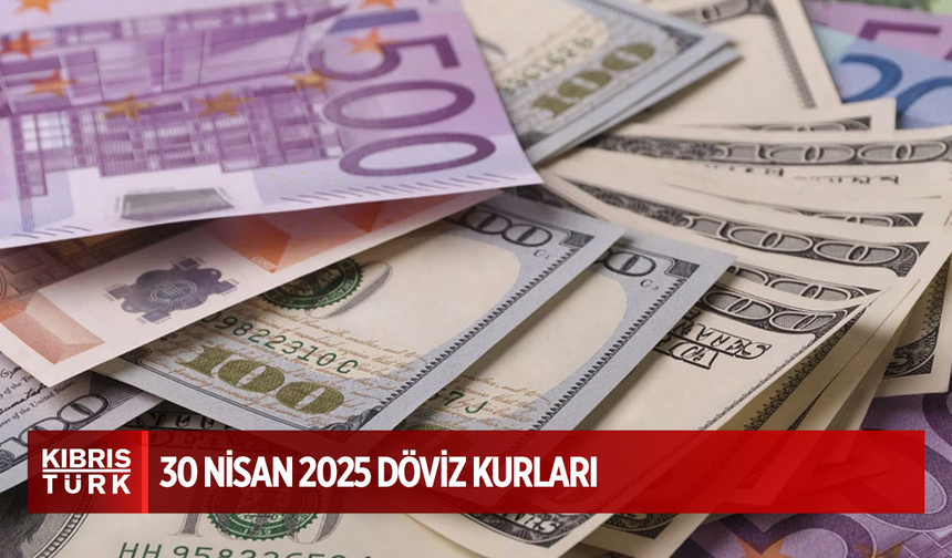 30 Nisan 2025 Döviz Kurları