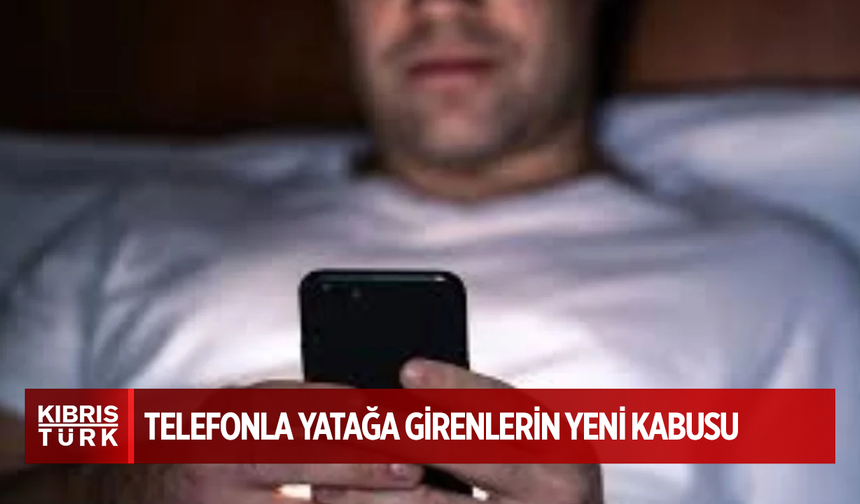 Uyku öncesi telefonla yatağa girenlerin yeni kabusu: Uykusuzluk