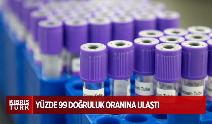 Kanseri tespit edebilen kan testi yüzde 99 doğruluk oranına ulaştı