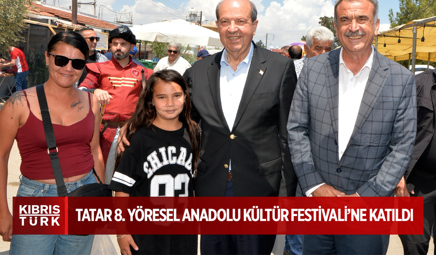 Cumhurbaşkanı Tatar 8. Yöresel Anadolu Kültür Festivali’ne katıldı