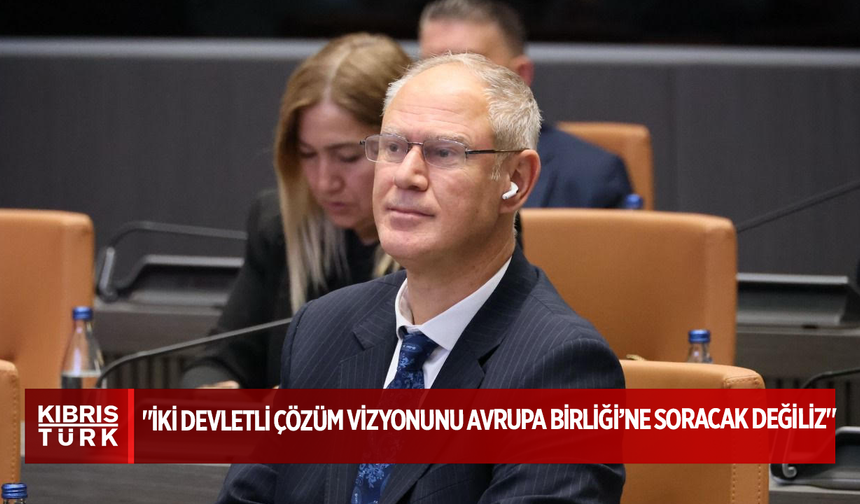 UBP Genel Sekreteri Hasipoğlu; "İki devletli çözüm vizyonunu Avrupa Birliği’ne soracak değiliz"