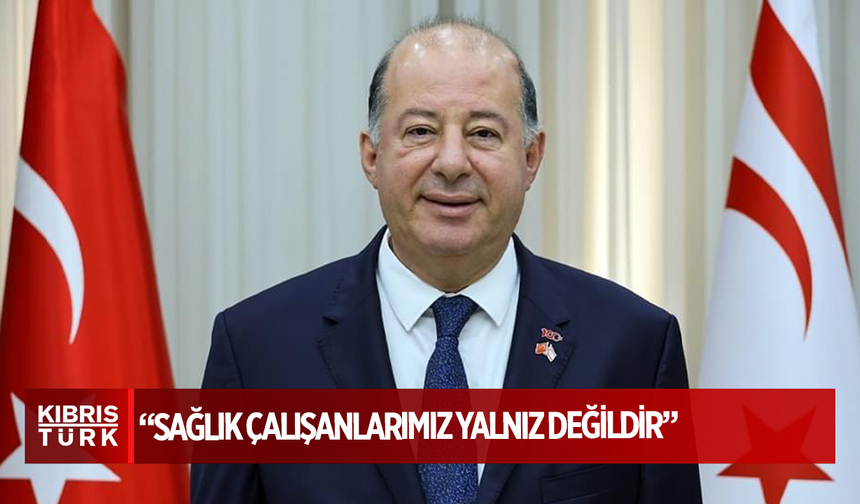 Dinçyürek:Sağlık çalışanlarımız yalnız değildir