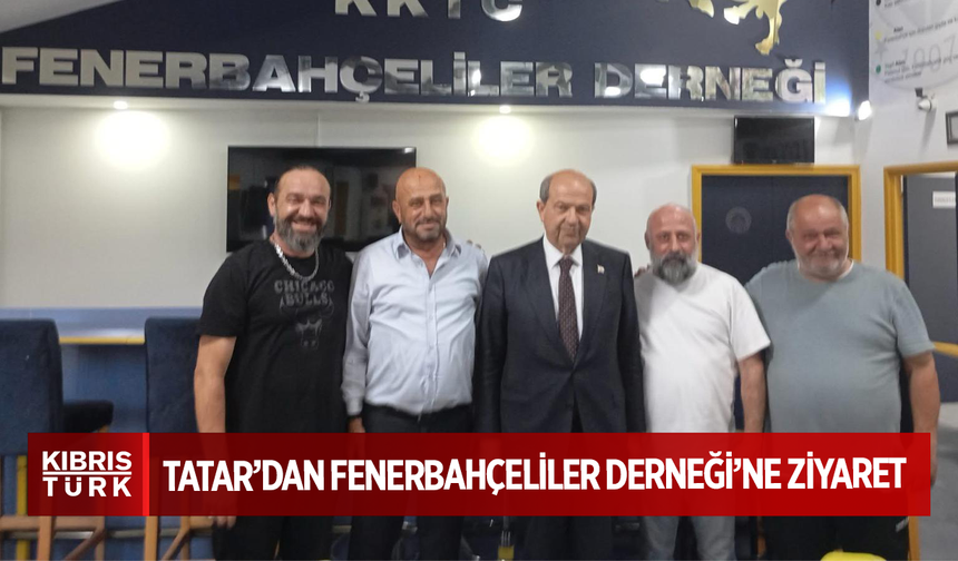 Cumhurbaşkanı Tatar’dan Fenerbahçeliler Derneği’ne Ziyaret
