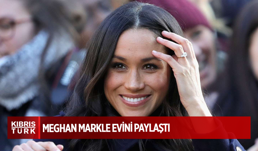 Meghan Markle evini paylaştı