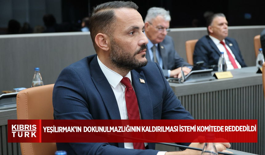 Yeşilırmak’ın yasama dokunulmazlığının kaldırılması istemi komitede reddedildi