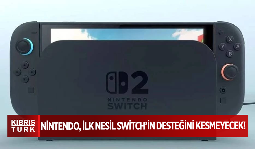 Nintendo, ilk nesil Switch’in desteğini kesmeyecek!