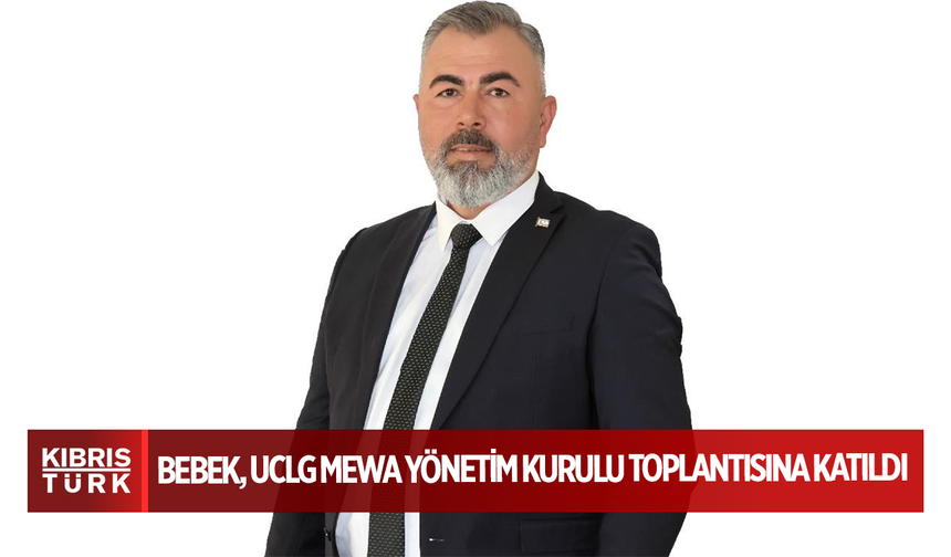 Beyarmudu Belediye Başkanı Bülent Bebek, UCLG MEWA Yönetim Kurulu Toplantısına Katıldı