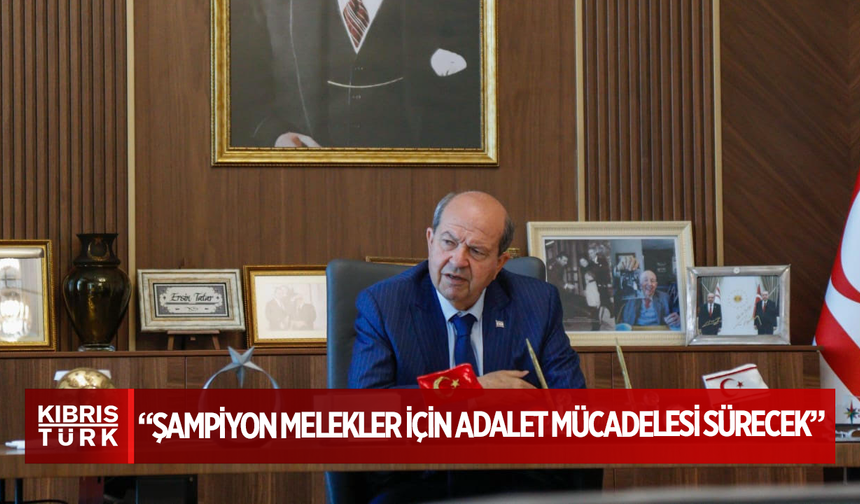 Cumhurbaşkanı Tatar: “Şampiyon Melekler için adalet mücadelesi sürecek”
