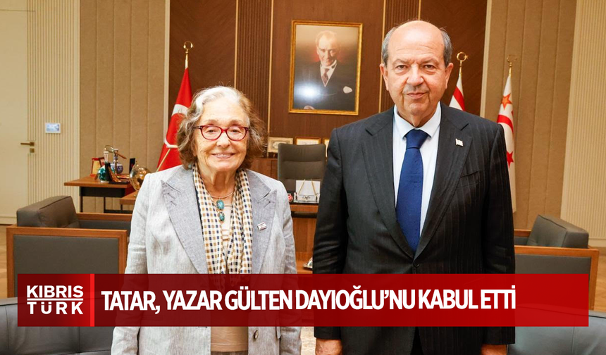 Tatar, Yazar Gülten Dayıoğlu’nu kabul etti