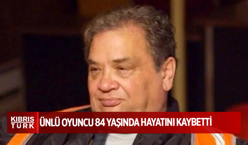 Ünlü oyuncu 84 yaşında hayatını kaybetti