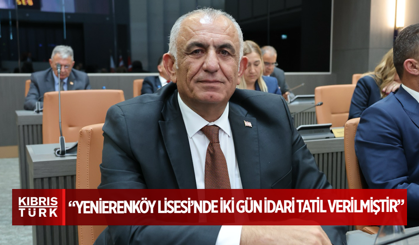Çavuşoğlu: “Yenierenköy Lisesi’nde iki gün idari tatil verilmiştir”