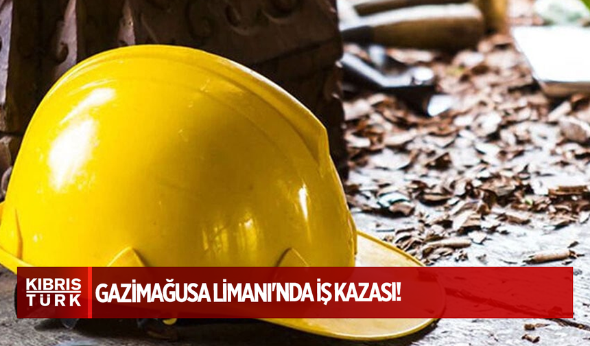 Gazimağusa Limanı'nda İş Kazası: Bir İşçi Yaralandı