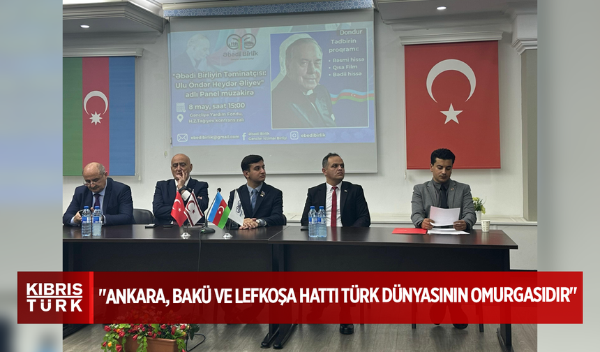 "Ankara, Bakü ve Lefkoşa hattı Türk dünyasının Omurgasıdır"