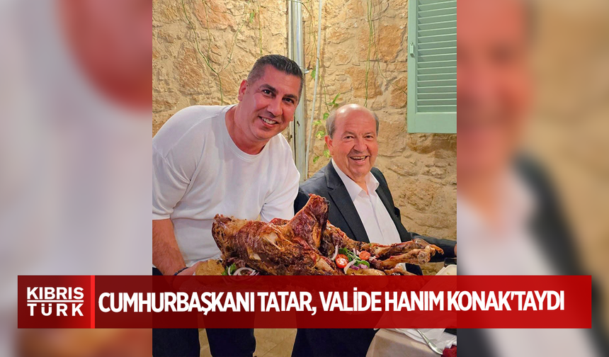 CUMHURBAŞKANI TATAR, VALİDE HANIM KONAK'TAYDI