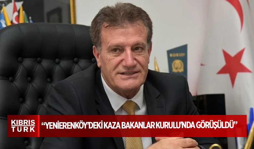 Erhan Arıklı açıkladı: Yenierenköy'deki kaza Bakanlar Kurulu'nda görüşüldü, tedbirler konuşuldu