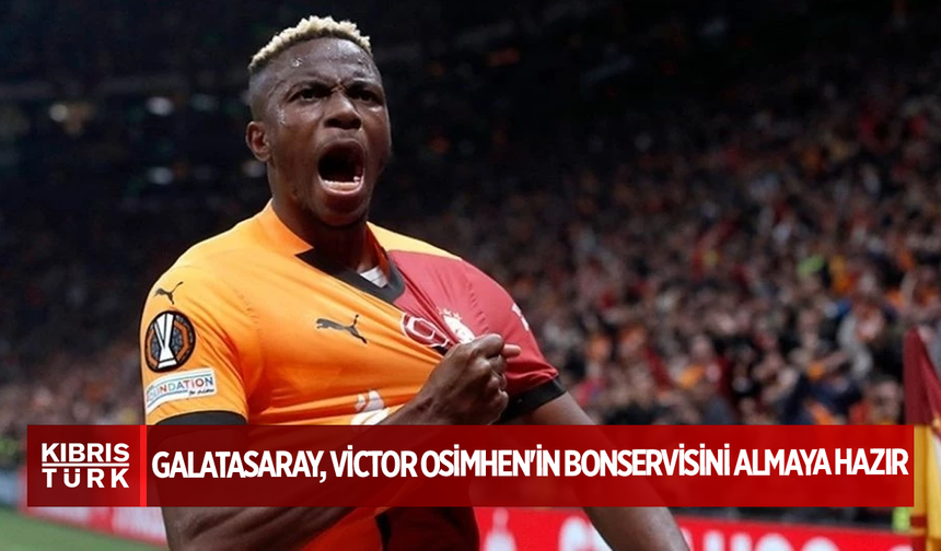 Galatasaray, Victor Osimhen'in bonservisini almaya hazır