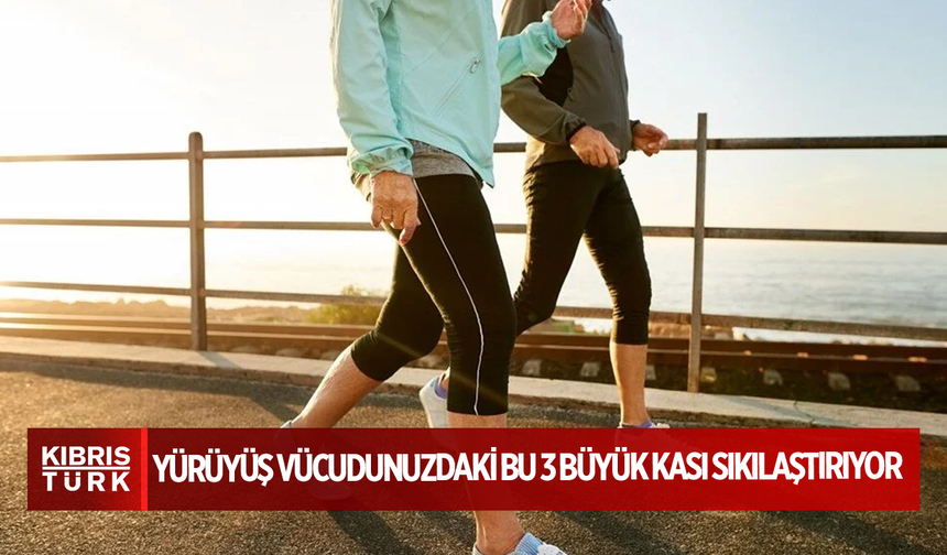 Yürüyüş vücudunuzdaki bu 3 büyük kası sıkılaştırıyor: Kaç dakika yürümek gerekiyor?