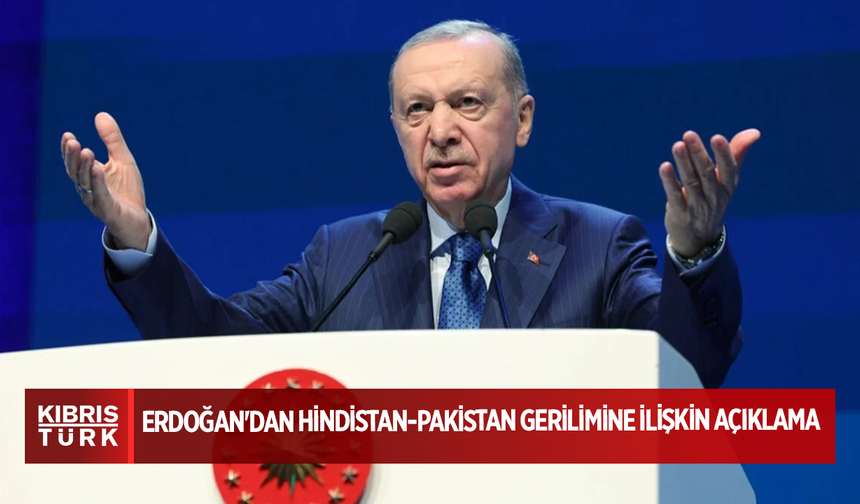 Erdoğan'dan Hindistan-Pakistan gerilimine ilişkin açıklama: Sıcak çatışmaya dönmesinden endişe duyuyoruz