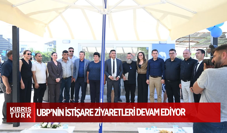 UBP’NİN İSTİŞARE ZİYARETLERİ DEVAM EDİYOR