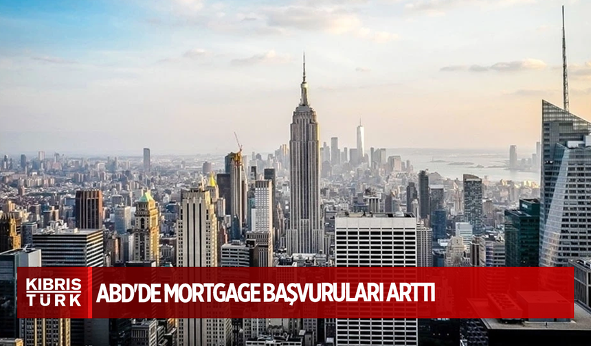 ABD'de mortgage başvuruları arttı