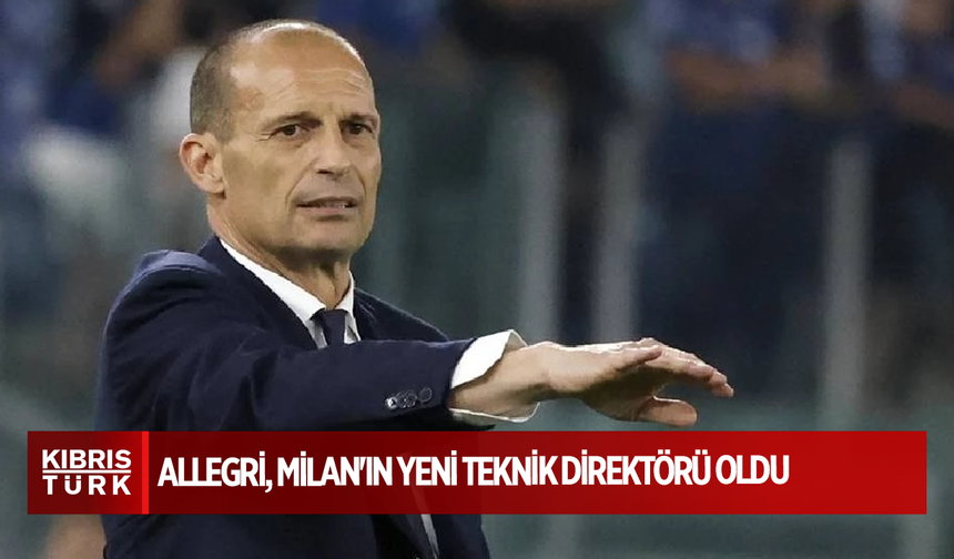 Massimiliano Allegri, Milan'ın yeni teknik direktörü oldu
