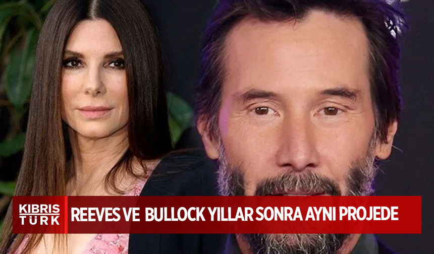 Keanu Reeves ve Sandra Bullock yıllar sonra aynı projede