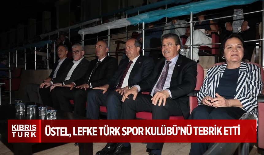 Başbakan Ünal Üstel, Lefke Türk Spor Kulübü’nü tebrik etti