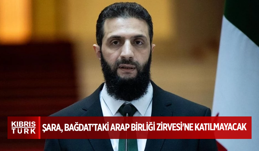 Ahmed Şara, Bağdat'taki Arap Birliği Zirvesi'ne katılmayacak