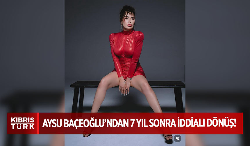 Aysu Baçeoğlu’ndan 7 Yıl Sonra İddialı Dönüş!
