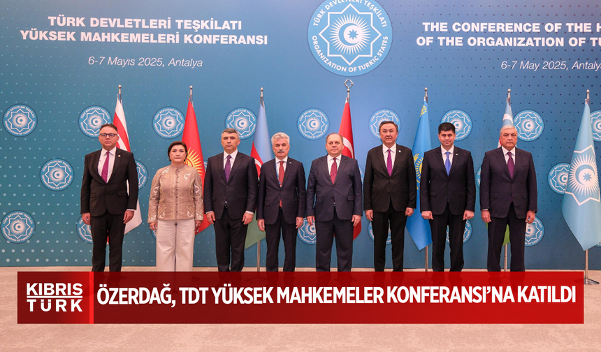 Yüksek Mahkeme Başkanı Bertan Özerdağ, Türk Devletleri Teşkilatı Yüksek Mahkemeler Konferansı’na katıldı