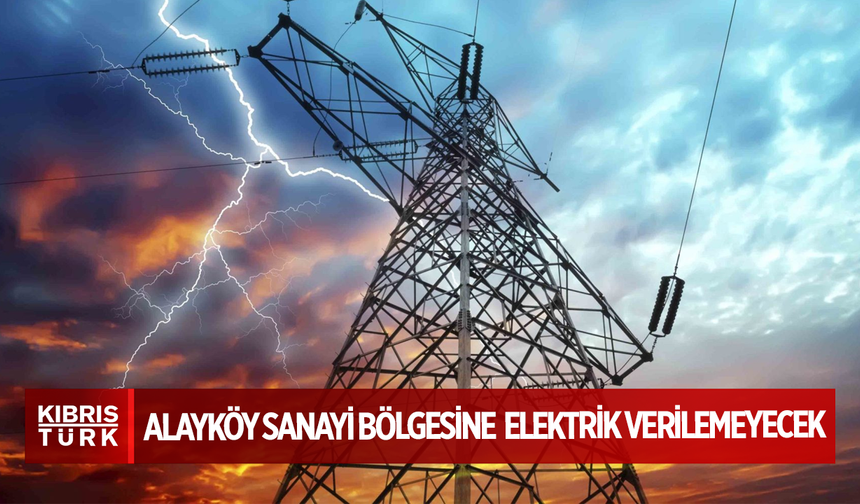Alayköy Sanayi Bölgesinin bir kısımı yarın beş saat elektriksiz kalacak