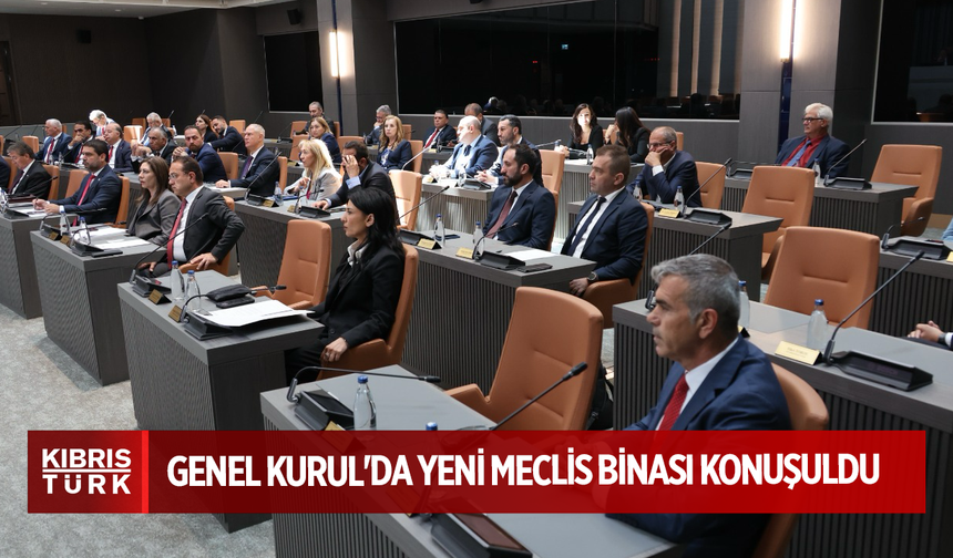 Genel Kurul'da yeni Meclis binası konuşuldu