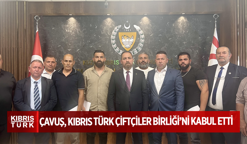 Tarım ve Doğal Kaynaklar Bakanı Çavuş, Kıbrıs Türk Çiftçiler Birliği’ni kabul etti