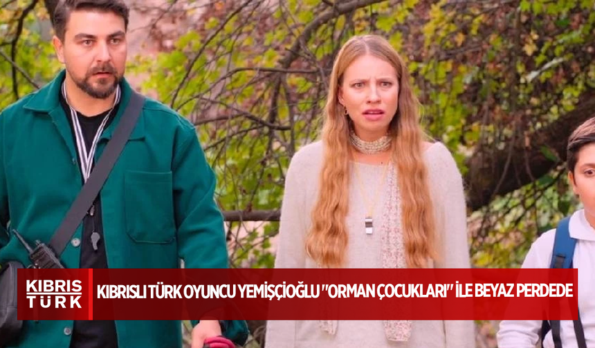 Kıbrıslı Türk oyuncu Ömersan Yemişçioğlu "Orman Çocukları" ile beyaz perdede