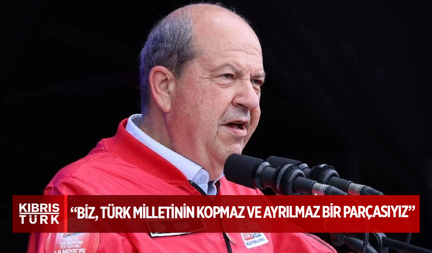 Ersin Tatar: Biz, Türk milletinin kopmaz ve ayrılmaz bir parçasıyız