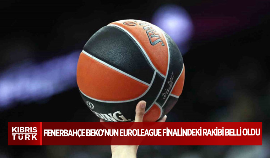 Fenerbahçe Beko'nun Euroleague finalindeki rakibi belli oldu