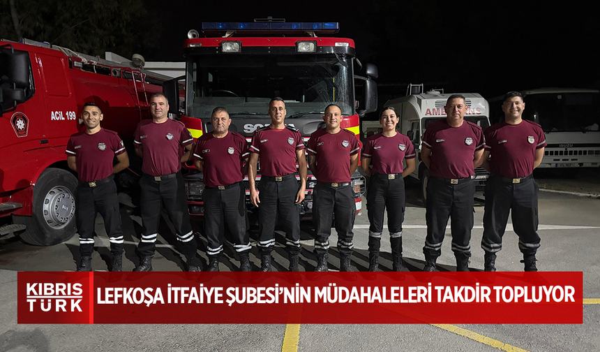 Lefkoşa İtfaiye Şubesi’nin Müdahaleleri Takdir Topluyor