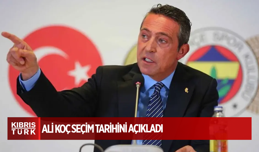 Ali Koç seçim tarihini açıkladı