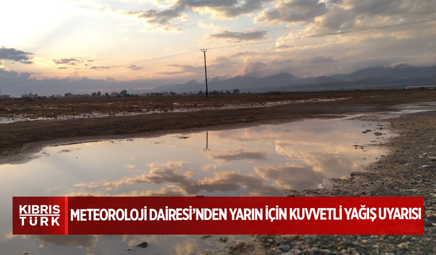 Meteoroloji Dairesi’nden yarın için kuvvetli yağış uyarısı